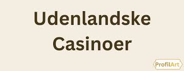 Troværdig Udenlandsk Casino Din Guide til Sikker Spiloplevelse